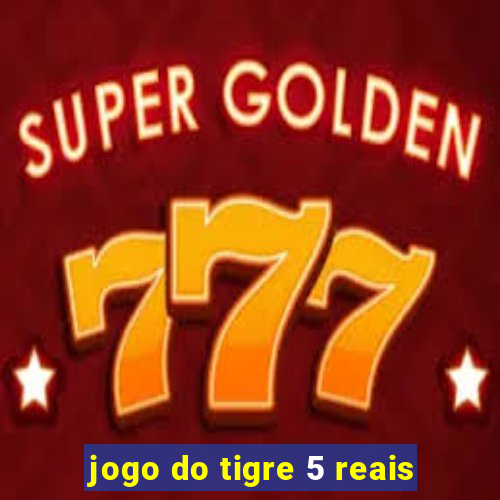 jogo do tigre 5 reais